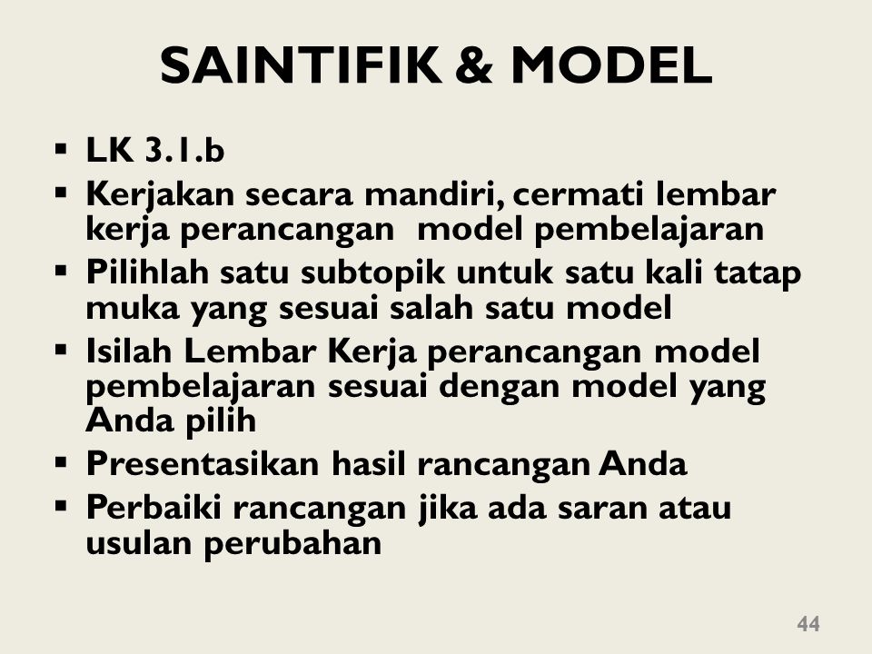 SAINTIFIK & MODEL LK 3.1.b. Kerjakan secara mandiri, cermati lembar kerja perancangan model pembelajaran.
