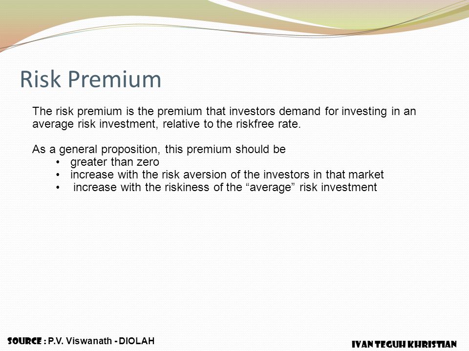 Risk Premium The risk premium is the premium that investors demand for investing in an average risk investment, relative to the riskfree rate.