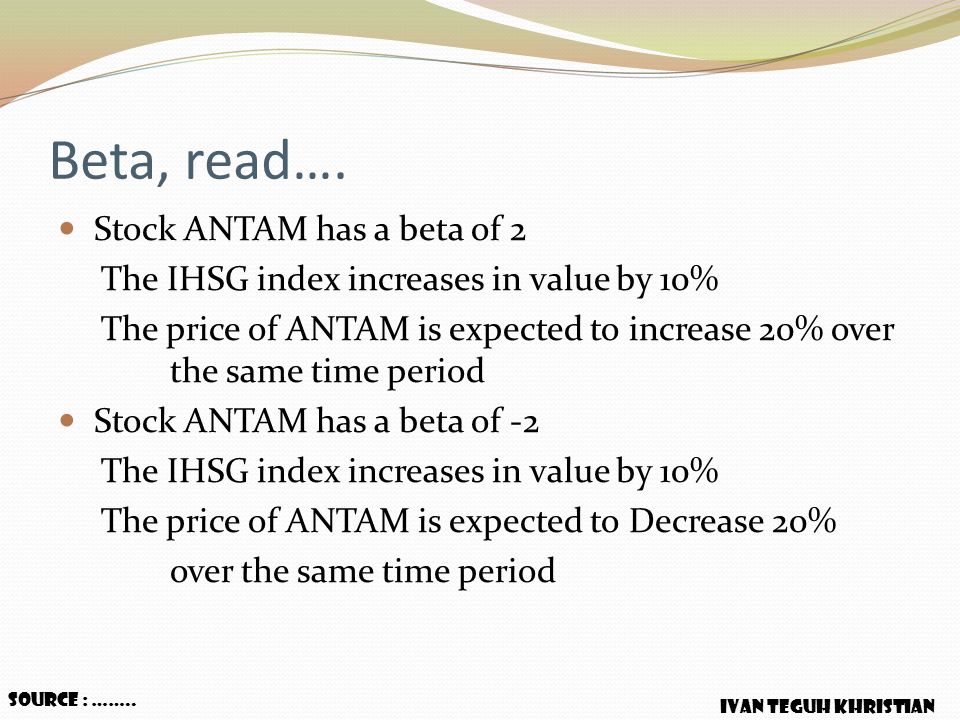 Beta, read…. Stock ANTAM has a beta of 2