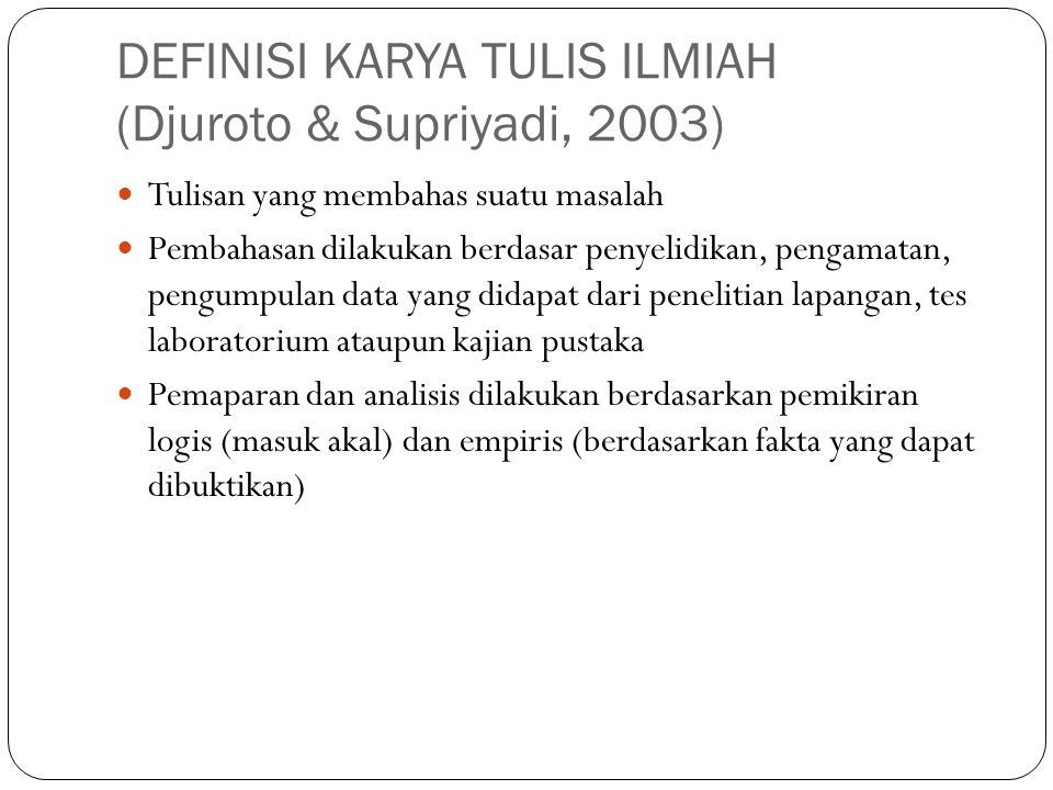 DEFINISI KARYA TULIS ILMIAH (Djuroto & Supriyadi, 2003)