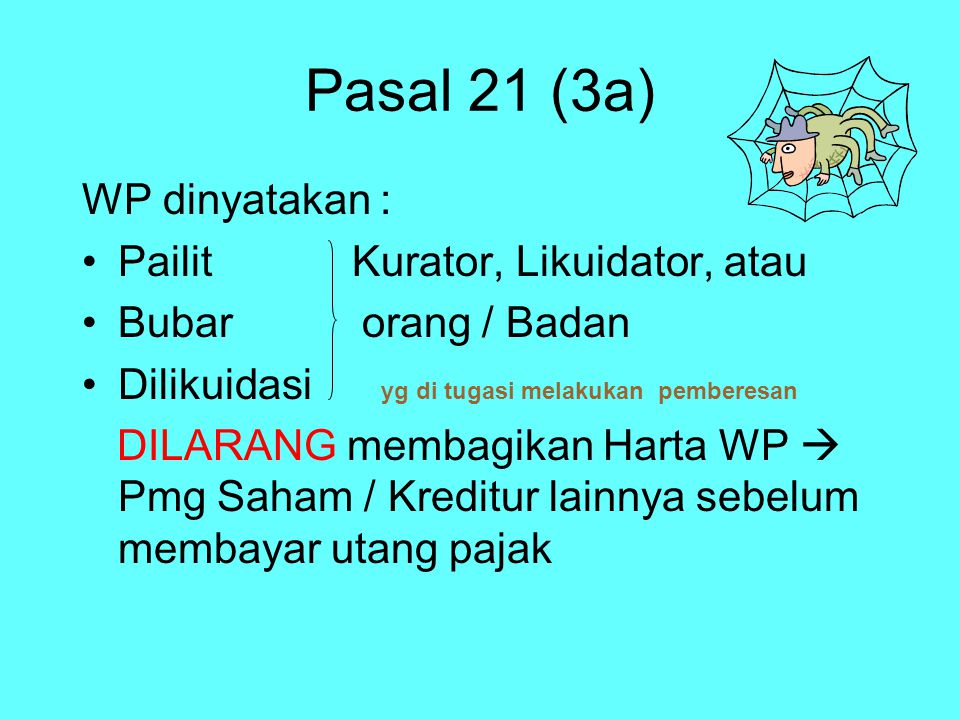 Pasal 21 (3a) WP dinyatakan : Pailit Kurator, Likuidator, atau
