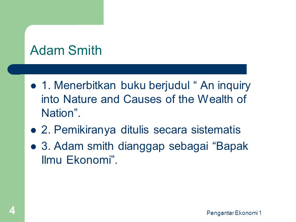 Adam Smith 1. Menerbitkan buku berjudul An inquiry into Nature and Causes of the Wealth of Nation .