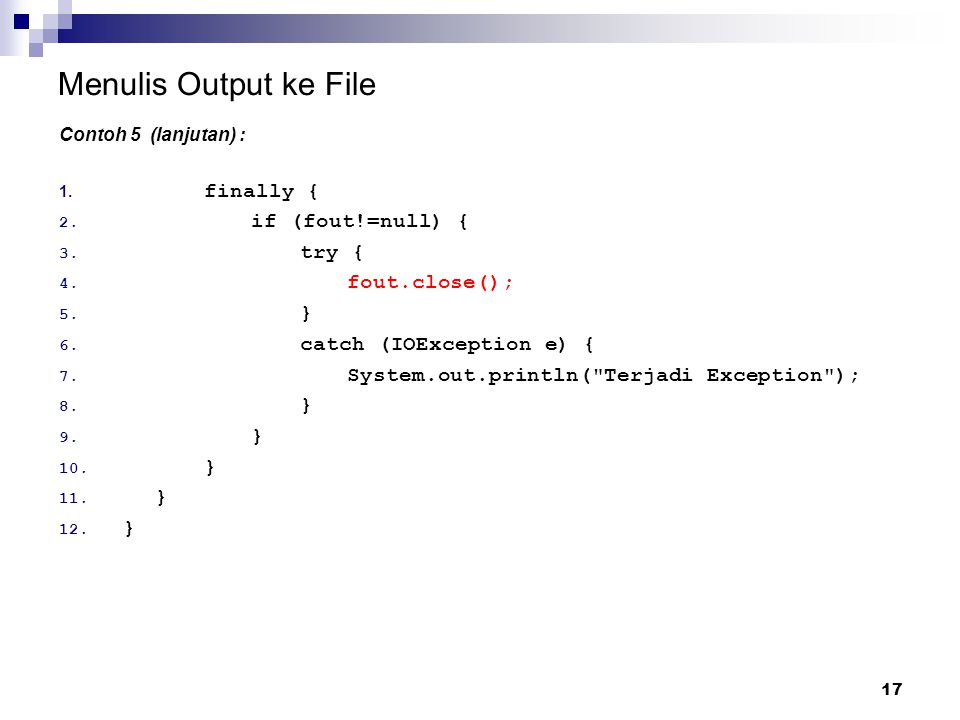 Menulis Output ke File finally { if (fout!=null) { try { fout.close();