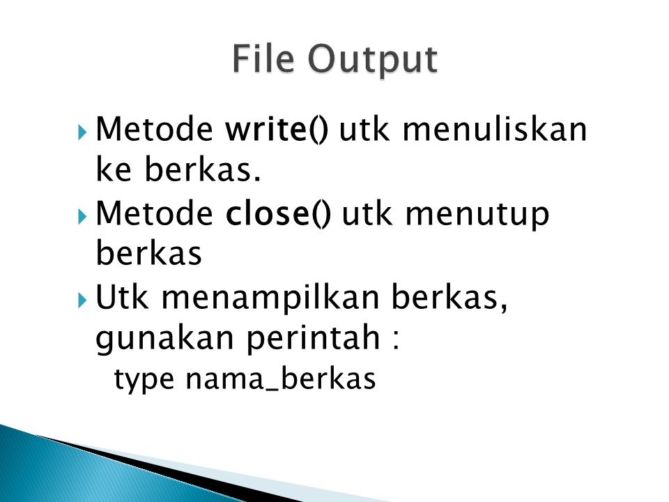 File Output Metode write() utk menuliskan ke berkas.