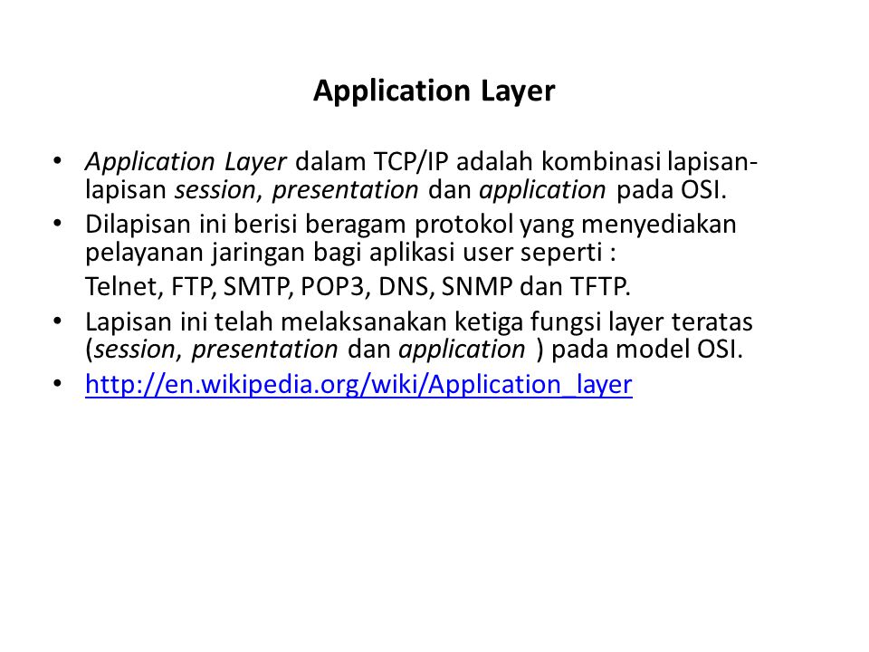 Application Layer Application Layer dalam TCP/IP adalah kombinasi lapisan-lapisan session, presentation dan application pada OSI.