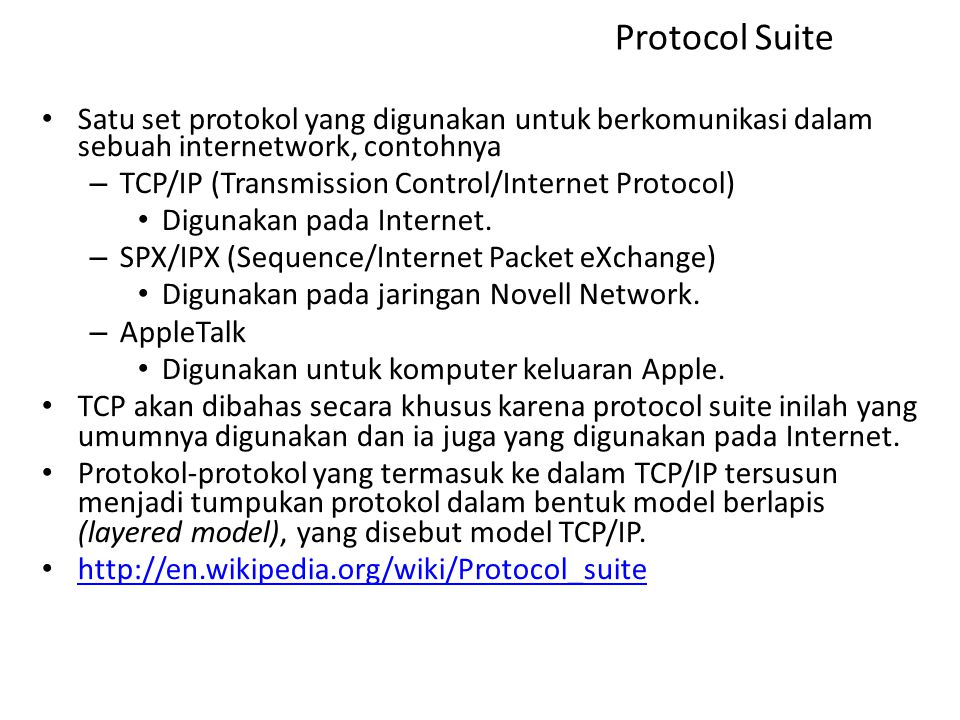 Protocol Suite Satu set protokol yang digunakan untuk berkomunikasi dalam sebuah internetwork, contohnya.