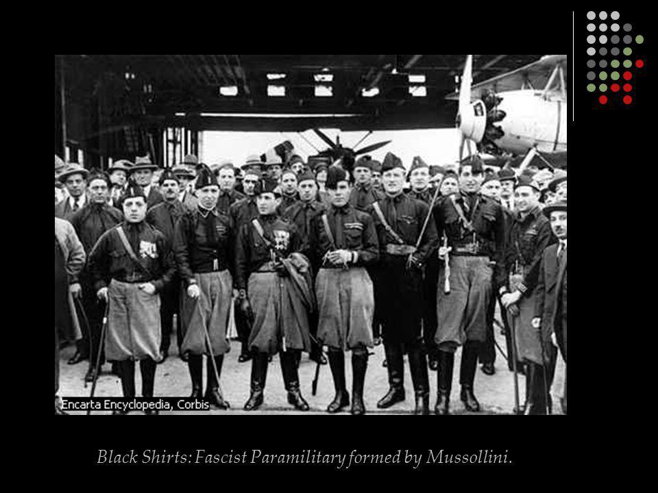 Black Shirts: Fascist Paramilitary formed by Mussollini.