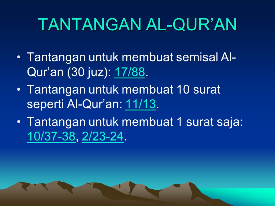 TANTANGAN AL-QUR’AN Tantangan untuk membuat semisal Al-Qur’an (30 juz): 17/88. Tantangan untuk membuat 10 surat seperti Al-Qur’an: 11/13.