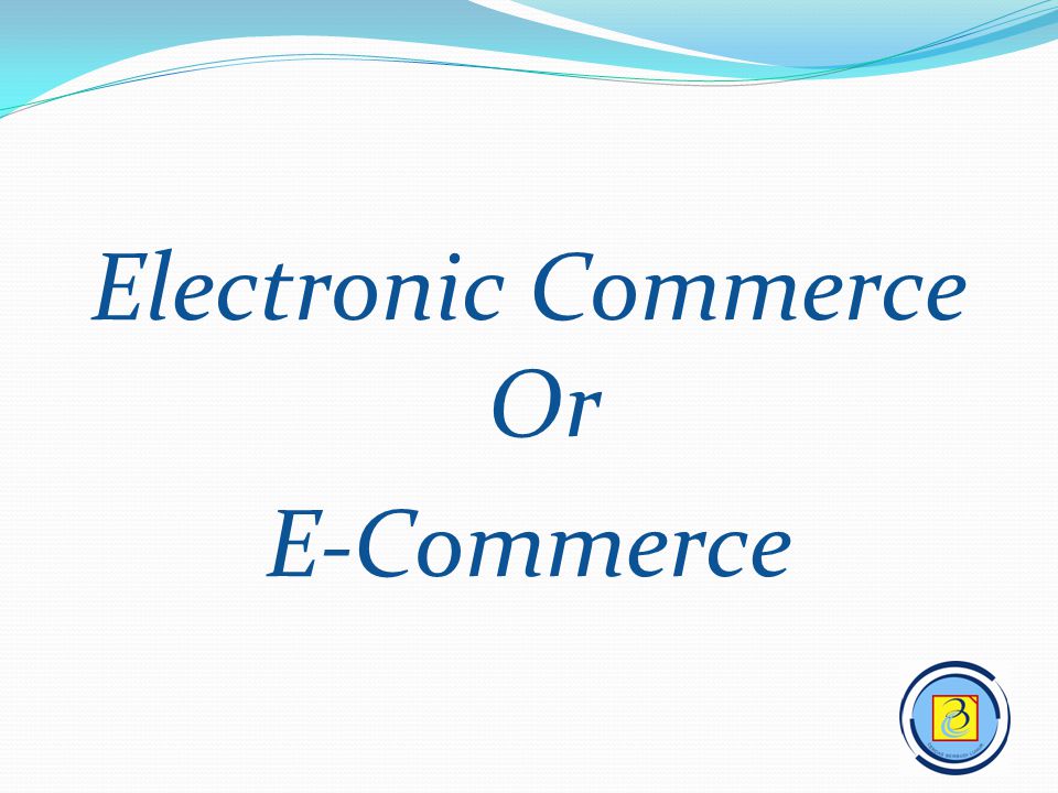 Electronic Commerce Or E-Commerce