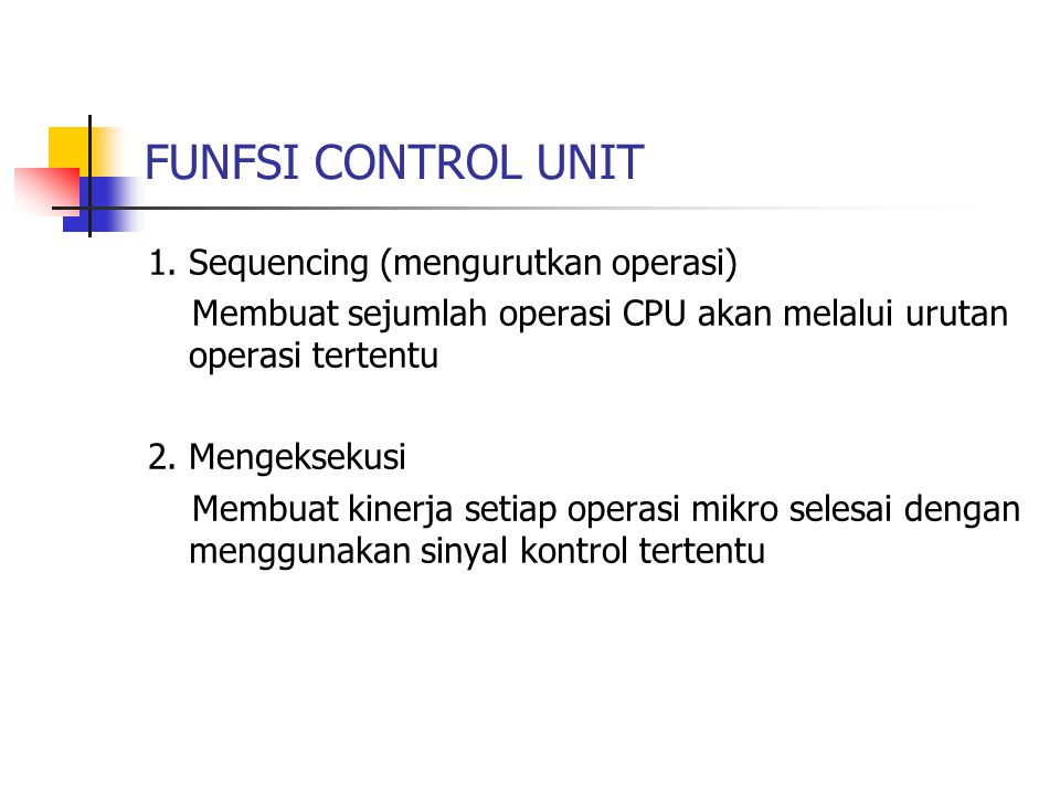 FUNFSI CONTROL UNIT 1. Sequencing (mengurutkan operasi)