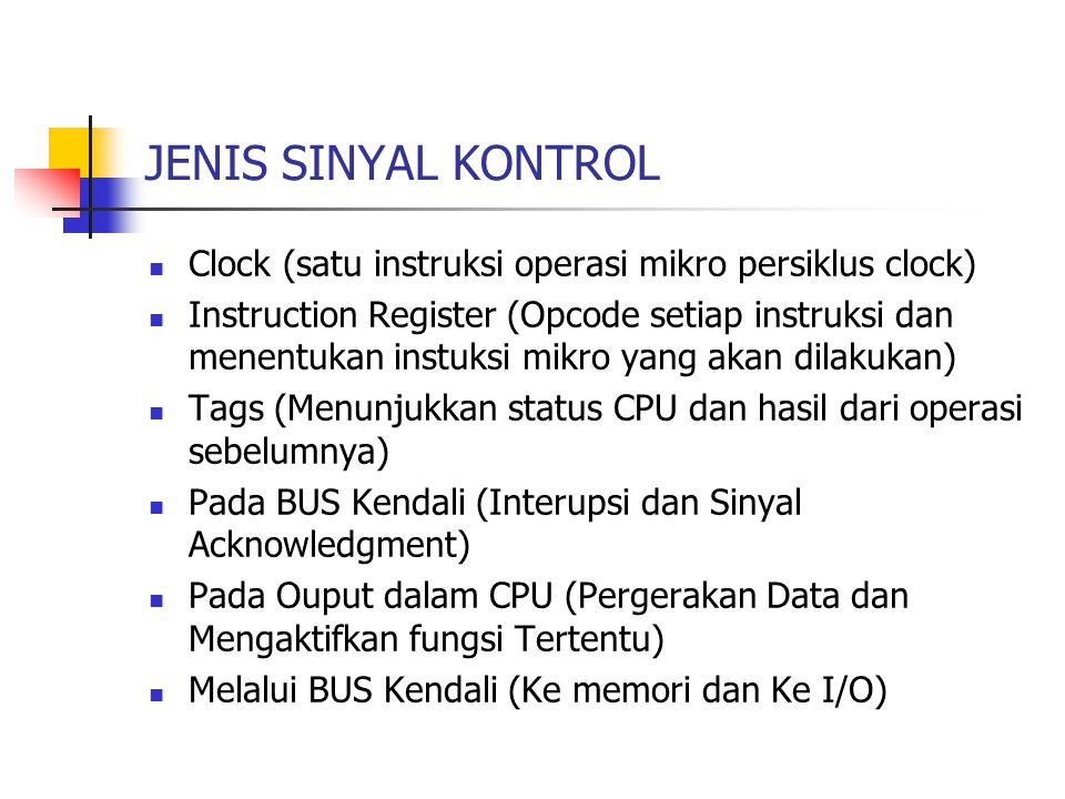 JENIS SINYAL KONTROL Clock (satu instruksi operasi mikro persiklus clock)