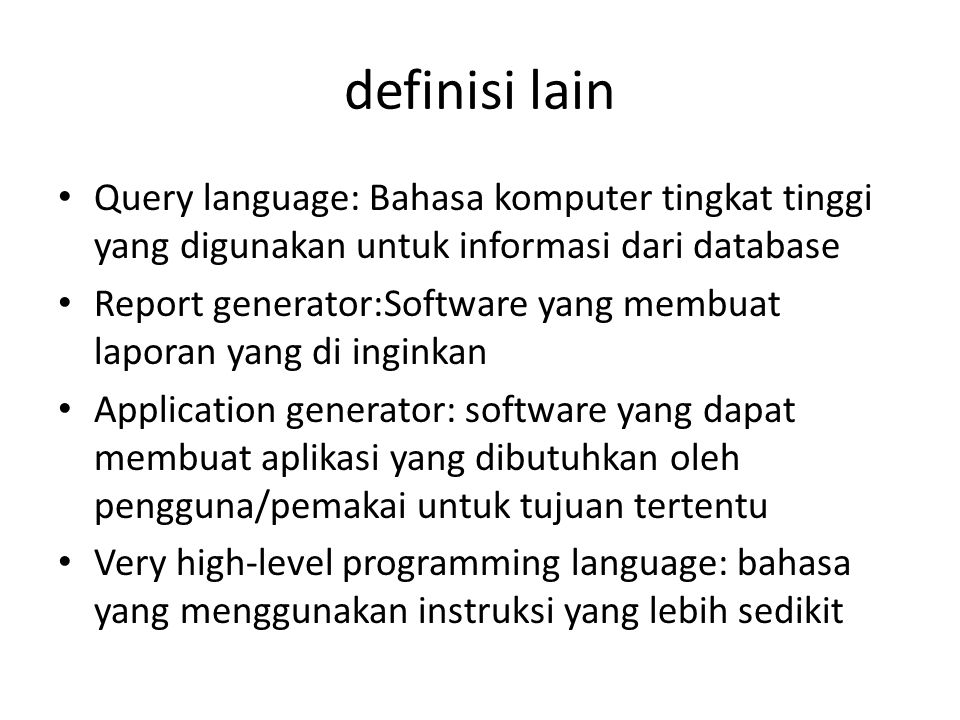 definisi lain Query language: Bahasa komputer tingkat tinggi yang digunakan untuk informasi dari database.