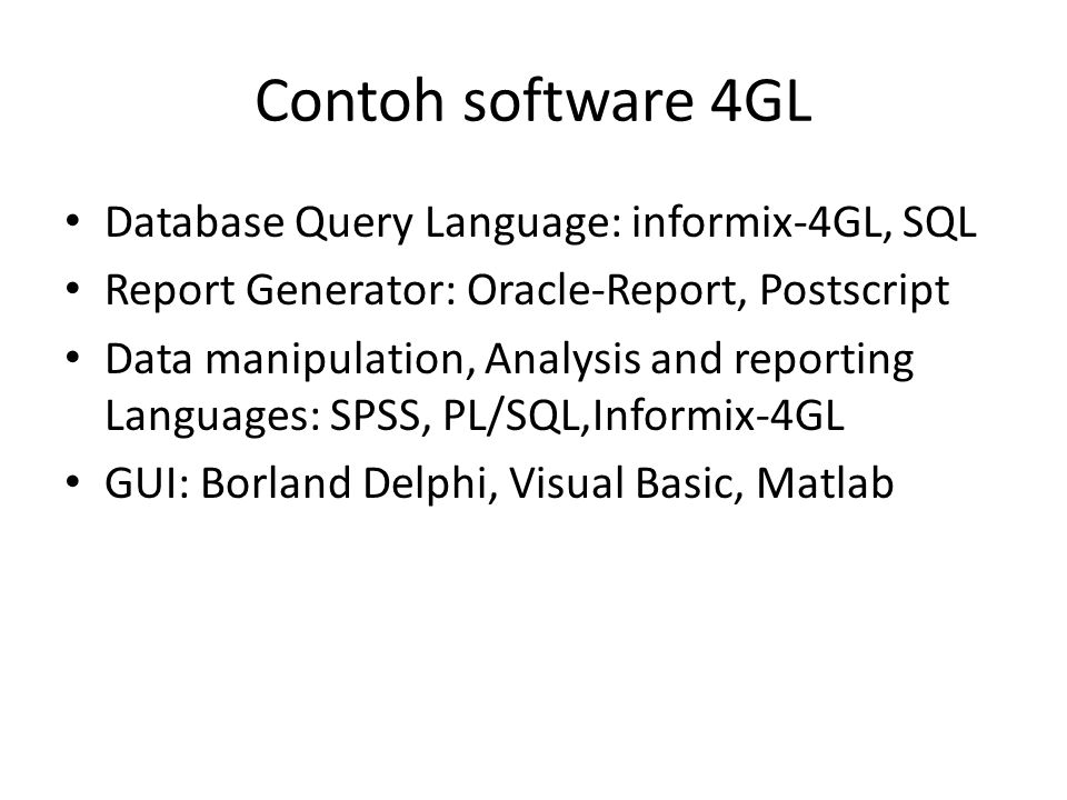 Contoh software 4GL Database Query Language: informix-4GL, SQL