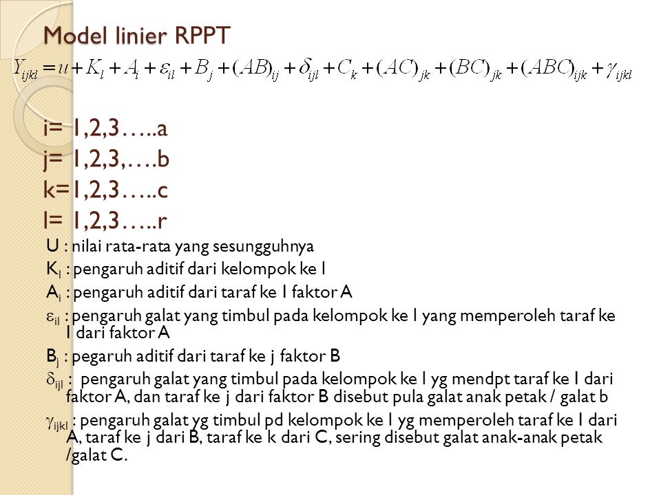 Model linier RPPT i= 1,2,3…..a j= 1,2,3,….b k=1,2,3…..c l= 1,2,3…..r