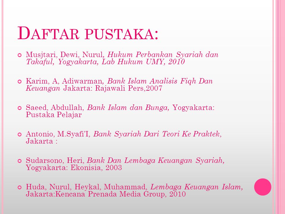 Daftar pustaka: Musjtari, Dewi, Nurul, Hukum Perbankan Syariah dan Takaful, Yogyakarta, Lab Hukum UMY,