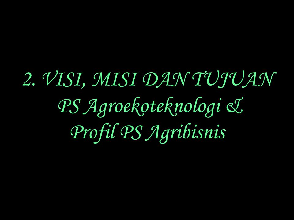 2. VISI, MISI DAN TUJUAN PS Agroekoteknologi & Profil PS Agribisnis