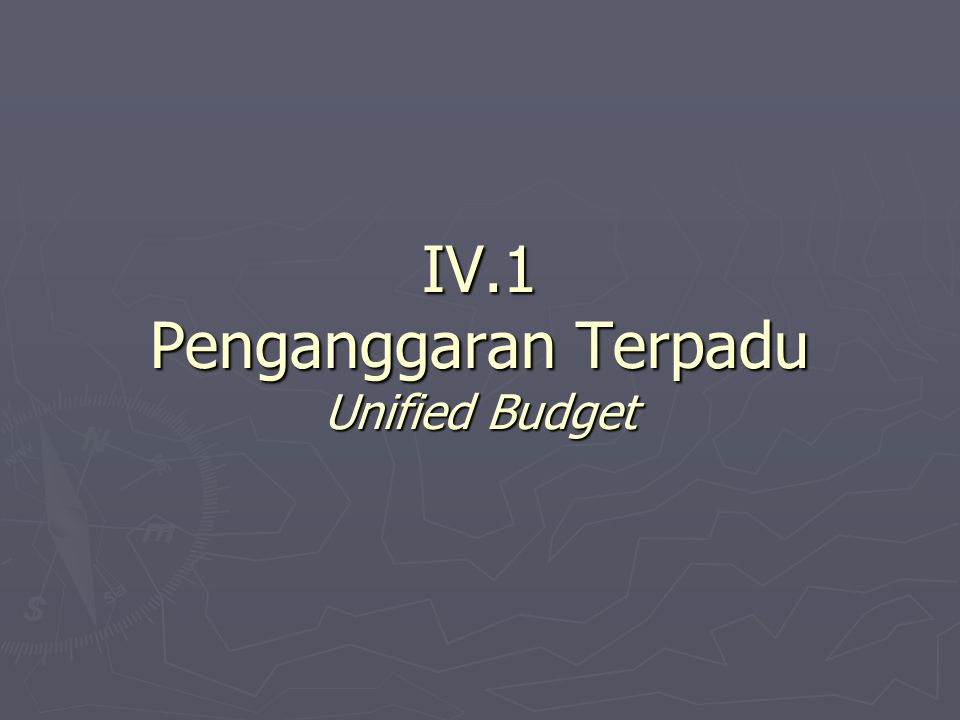 IV.1 Penganggaran Terpadu Unified Budget