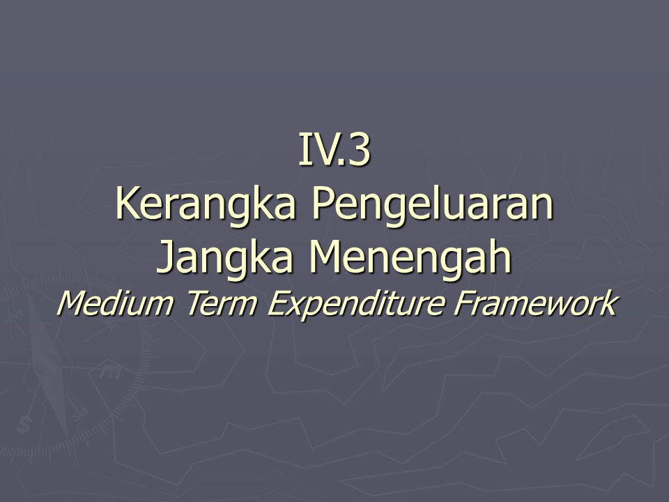 IV.3 Kerangka Pengeluaran Jangka Menengah Medium Term Expenditure Framework