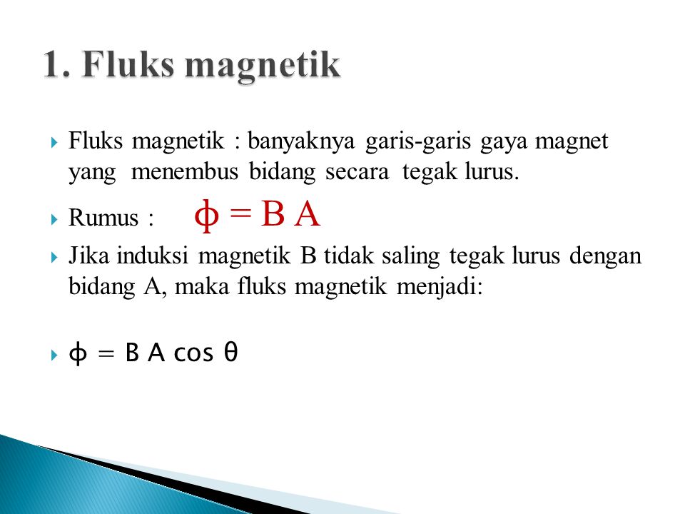 1. Fluks magnetik Fluks magnetik : banyaknya garis-garis gaya magnet yang menembus bidang secara tegak lurus.