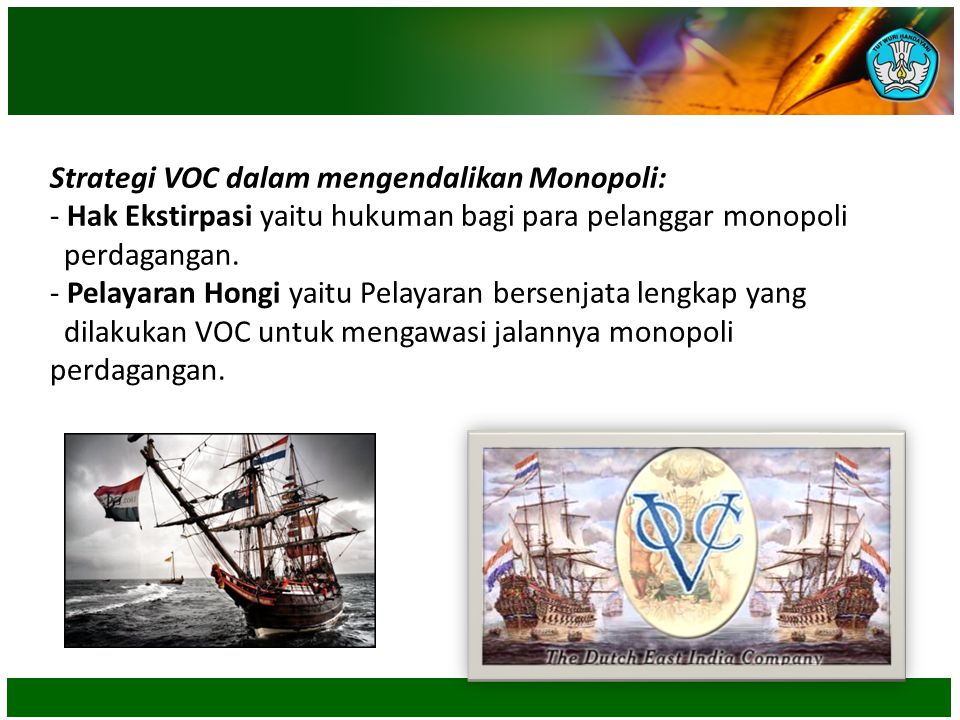 Strategi VOC dalam mengendalikan Monopoli: - Hak Ekstirpasi yaitu hukuman bagi para pelanggar monopoli perdagangan.