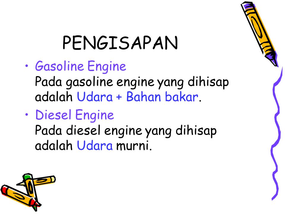 PENGISAPAN Gasoline Engine Pada gasoline engine yang dihisap adalah Udara + Bahan bakar.