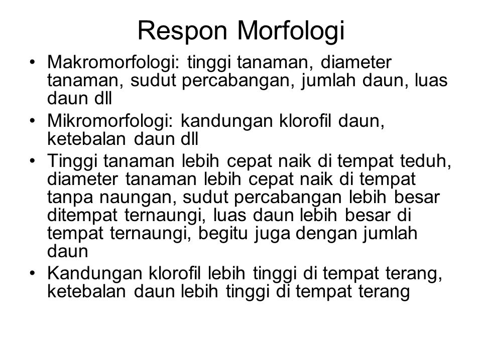 Respon Morfologi Makromorfologi: tinggi tanaman, diameter tanaman, sudut percabangan, jumlah daun, luas daun dll.