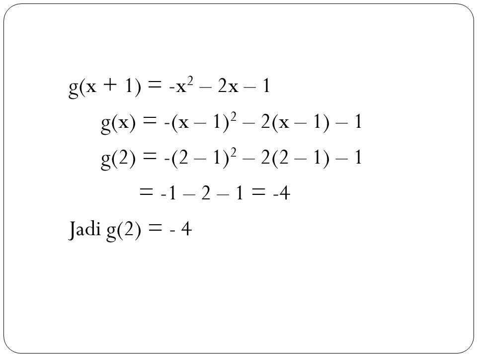 g(x + 1) = -x2 – 2x – 1 g(x) = -(x – 1)2 – 2(x – 1) – 1. g(2) = -(2 – 1)2 – 2(2 – 1) – 1. = -1 – 2 – 1 = -4.