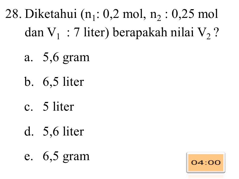 Diketahui (n1: 0,2 mol, n2 : 0,25 mol dan V1 : 7 liter) berapakah nilai V2