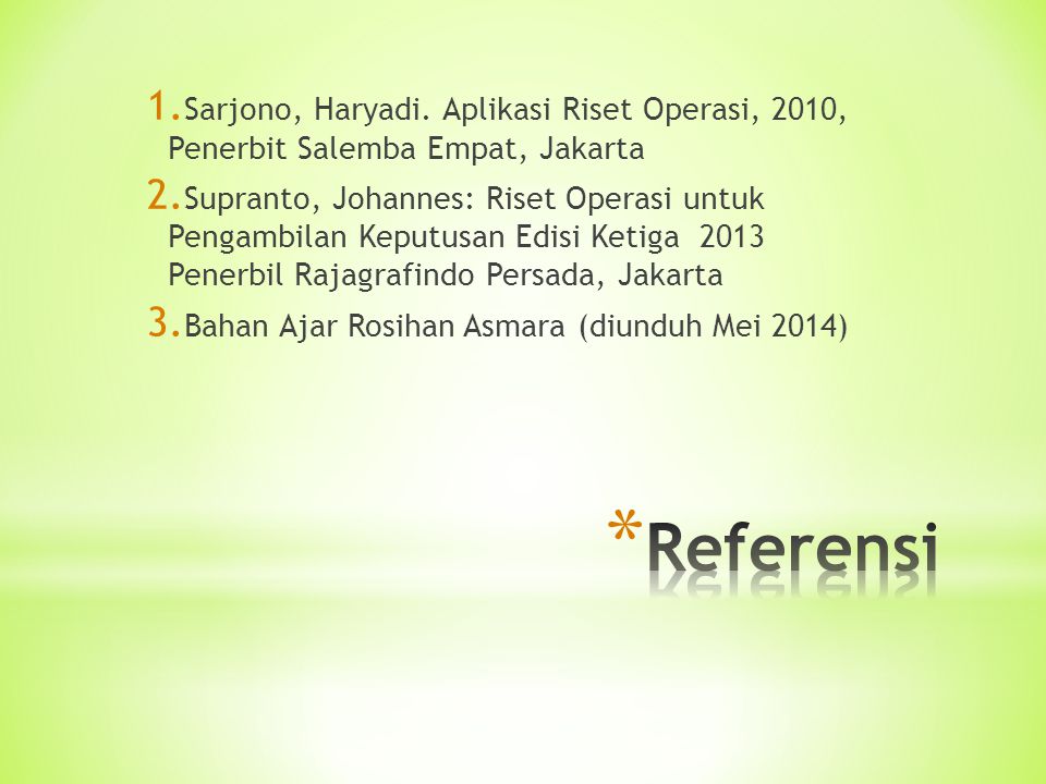 Sarjono, Haryadi. Aplikasi Riset Operasi, 2010, Penerbit Salemba Empat, Jakarta