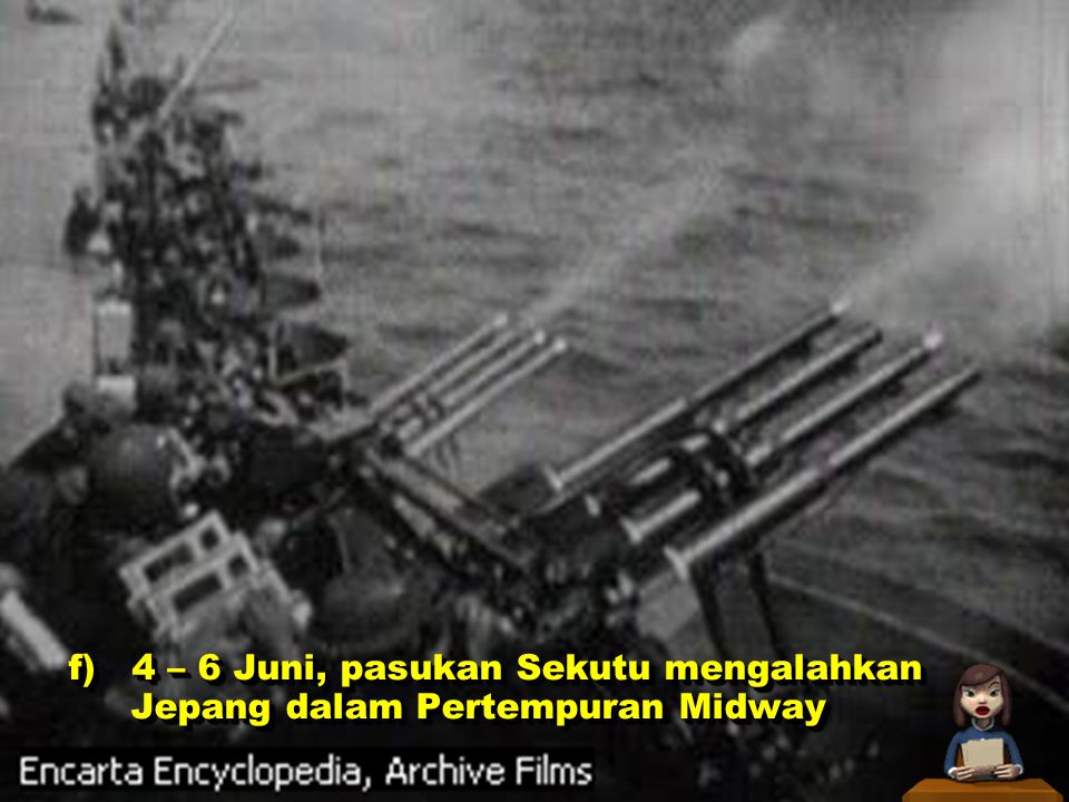 f) 4 – 6 Juni, pasukan Sekutu mengalahkan Jepang dalam Pertempuran Midway