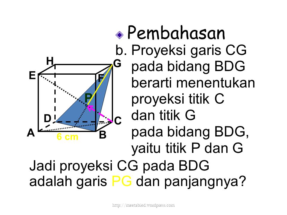 Jadi proyeksi CG pada BDG adalah garis PG dan panjangnya