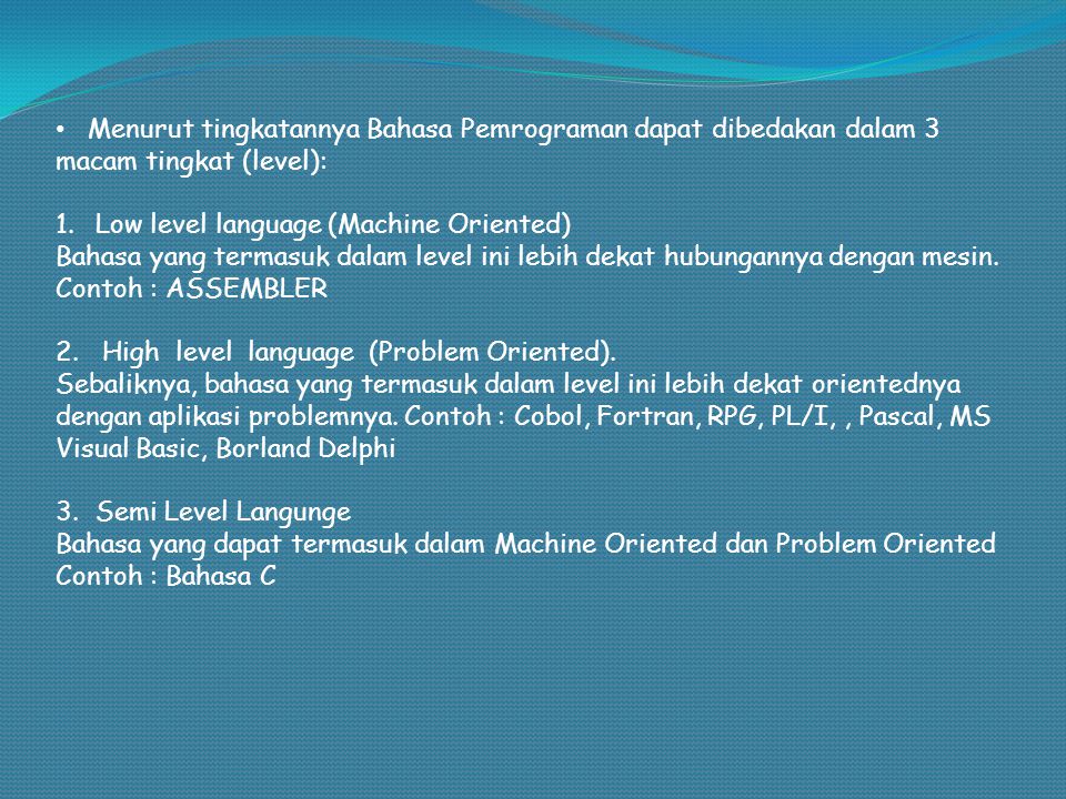 Menurut tingkatannya Bahasa Pemrograman dapat dibedakan dalam 3 macam tingkat (level):