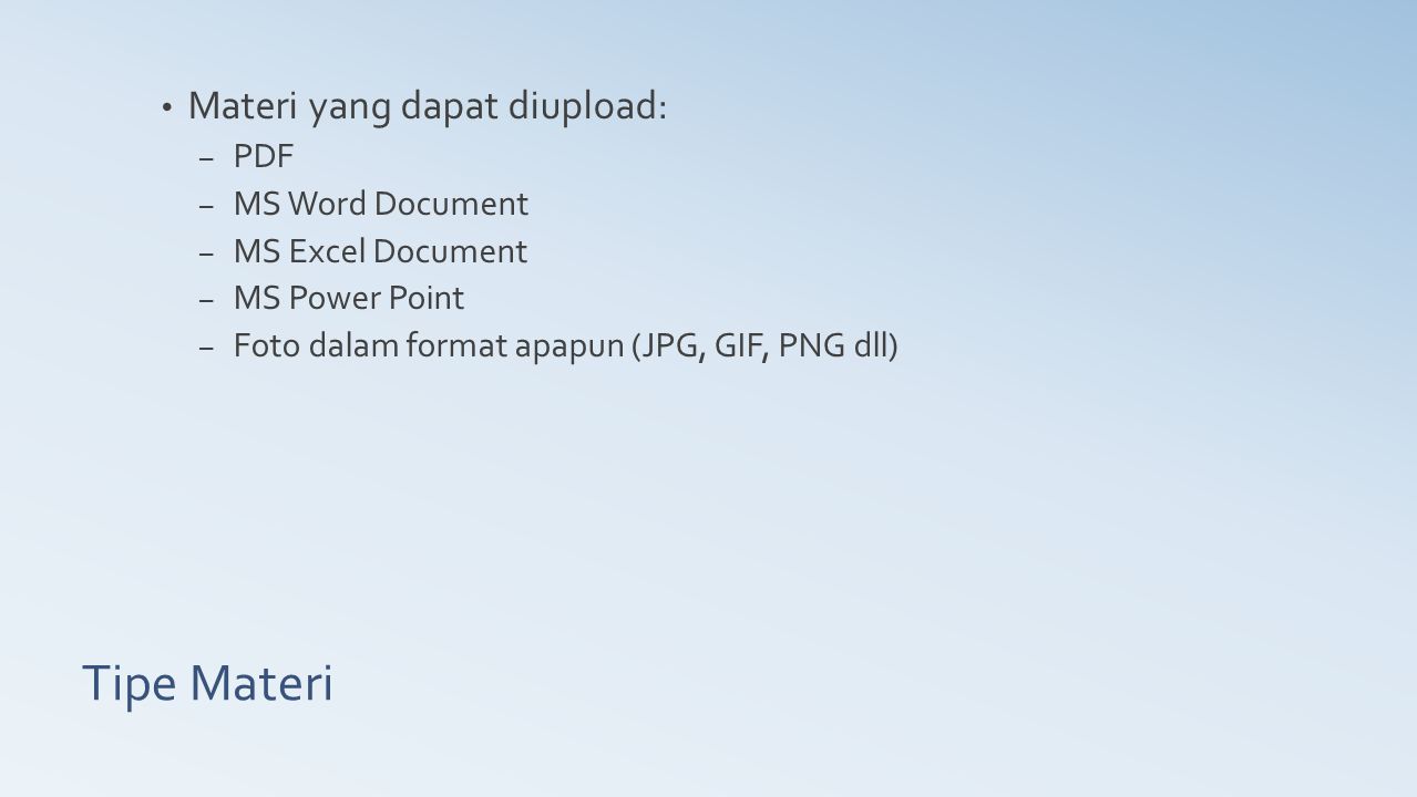 Tipe Materi Materi yang dapat diupload: PDF MS Word Document