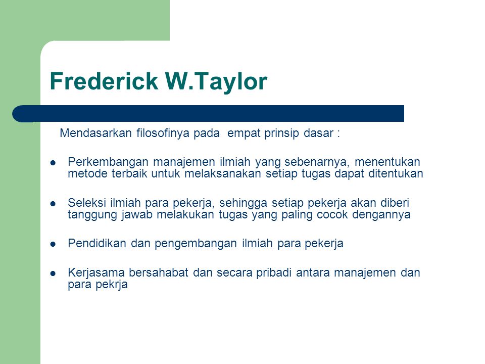 Frederick W.Taylor Mendasarkan filosofinya pada empat prinsip dasar :