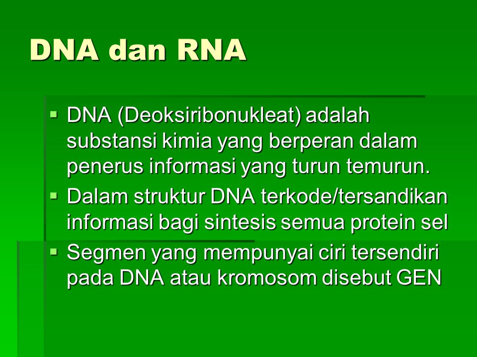 DNA dan RNA DNA (Deoksiribonukleat) adalah substansi kimia yang berperan dalam penerus informasi yang turun temurun.
