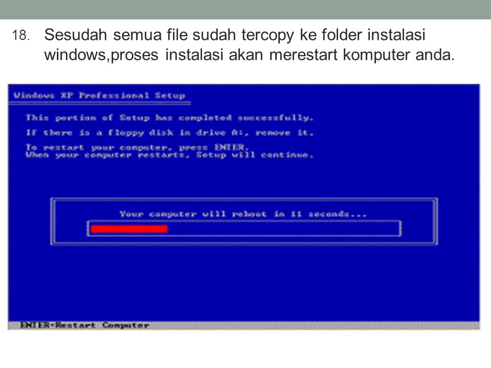 Sesudah semua file sudah tercopy ke folder instalasi windows,proses instalasi akan merestart komputer anda.