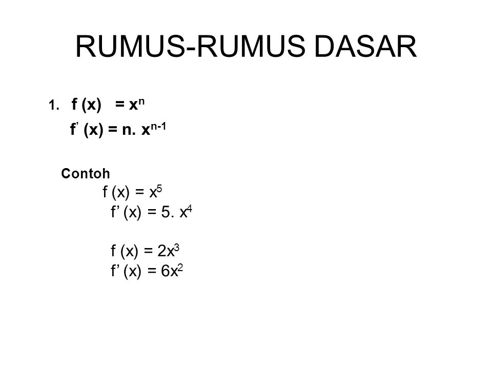 RUMUS-RUMUS DASAR 1. f (x) = xn f’ (x) = n. xn-1 f’ (x) = 5. x4