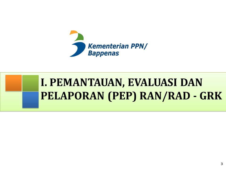 I. Pemantauan, Evaluasi dan Pelaporan (PEP) RAN/RAD - GRK