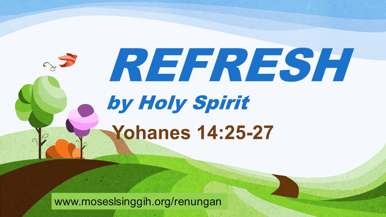 REFRESH by Holy Spirit Yohanes 14: