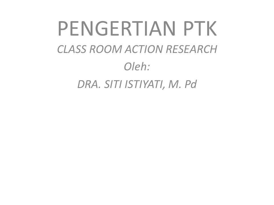 PENGERTIAN PTK CLASS ROOM ACTION RESEARCH