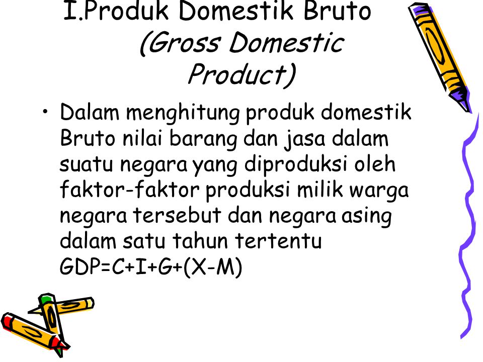 I.Produk Domestik Bruto (Gross Domestic Product)