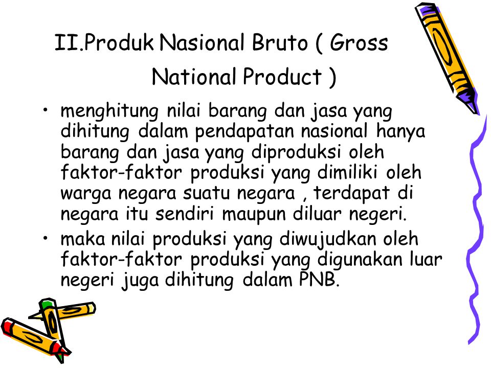 II.Produk Nasional Bruto ( Gross National Product )