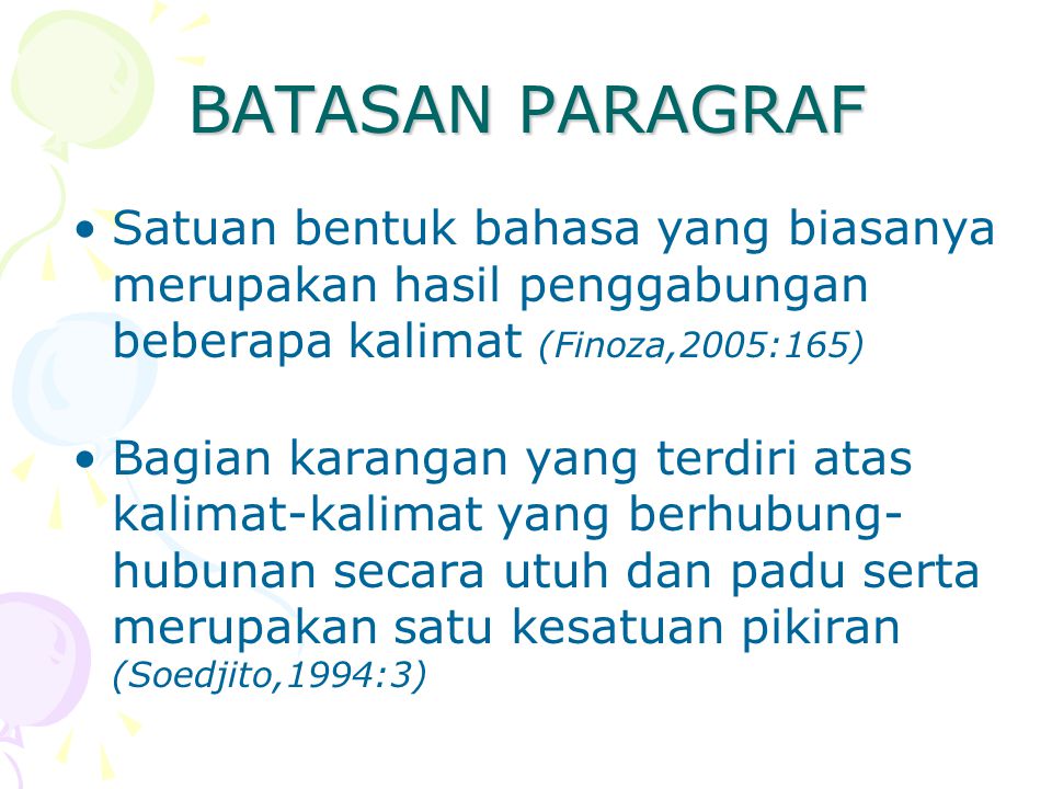 BATASAN PARAGRAF Satuan bentuk bahasa yang biasanya merupakan hasil penggabungan beberapa kalimat (Finoza,2005:165)