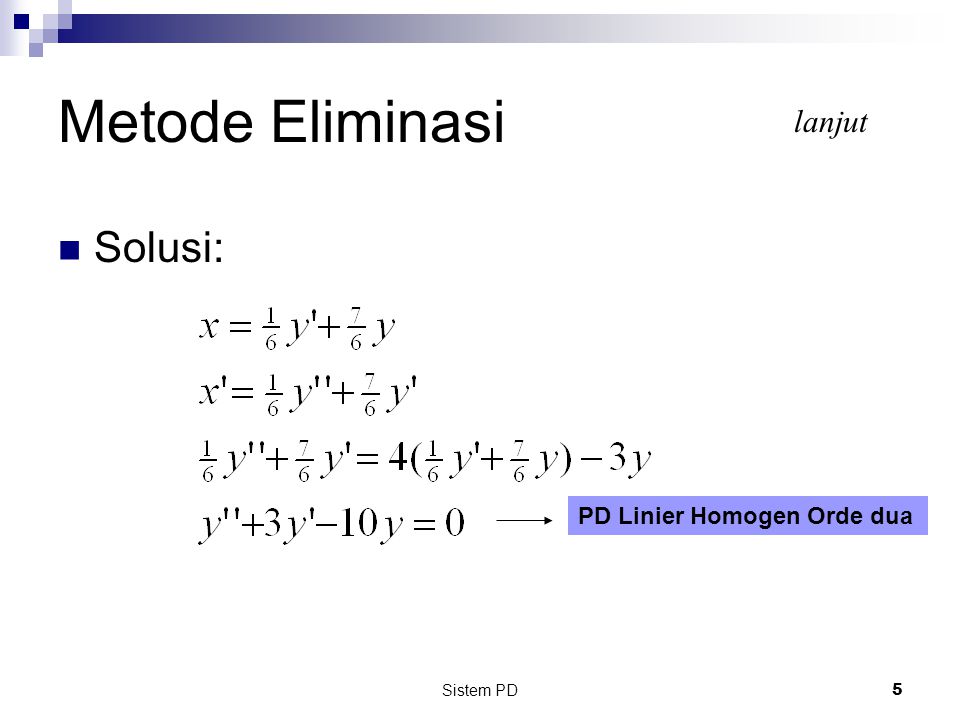 Metode Eliminasi lanjut Solusi: PD Linier Homogen Orde dua Sistem PD