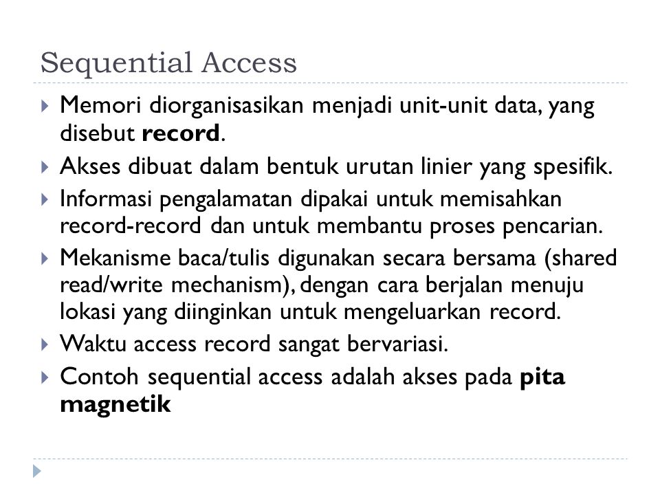 Sequential Access Memori diorganisasikan menjadi unit-unit data, yang disebut record. Akses dibuat dalam bentuk urutan linier yang spesifik.