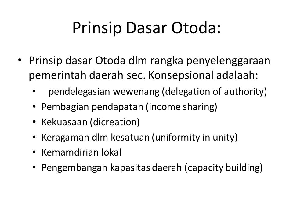 Prinsip Dasar Otoda: Prinsip dasar Otoda dlm rangka penyelenggaraan pemerintah daerah sec. Konsepsional adalaah: