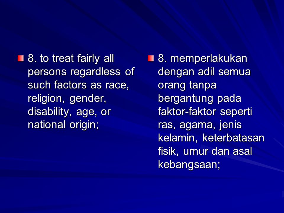 8. to treat fairly all persons regardless of such factors as race, religion, gender, disability, age, or national origin;