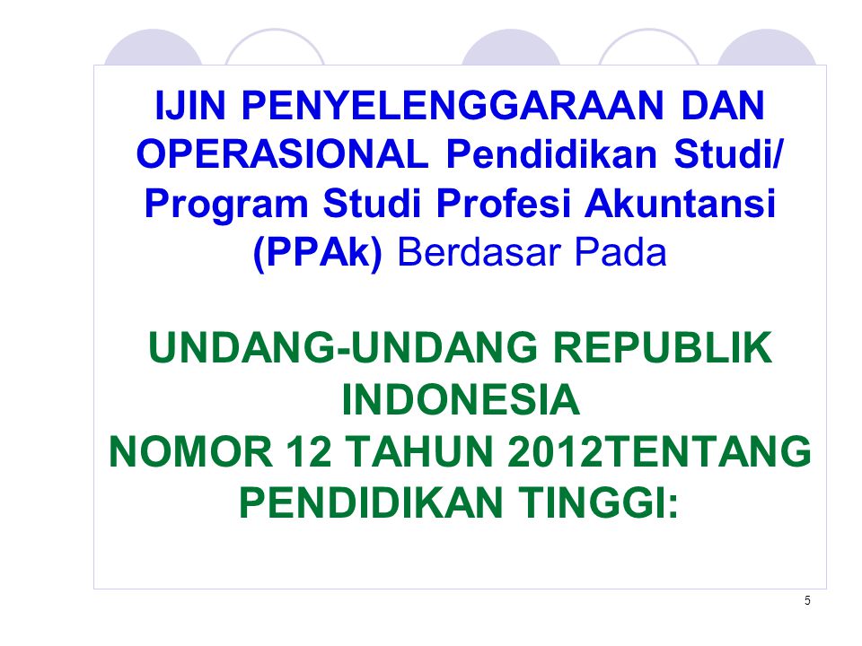 IJIN PENYELENGGARAAN DAN OPERASIONAL Pendidikan Studi/ Program Studi Profesi Akuntansi (PPAk) Berdasar Pada UNDANG-UNDANG REPUBLIK INDONESIA NOMOR 12 TAHUN 2012TENTANG PENDIDIKAN TINGGI: