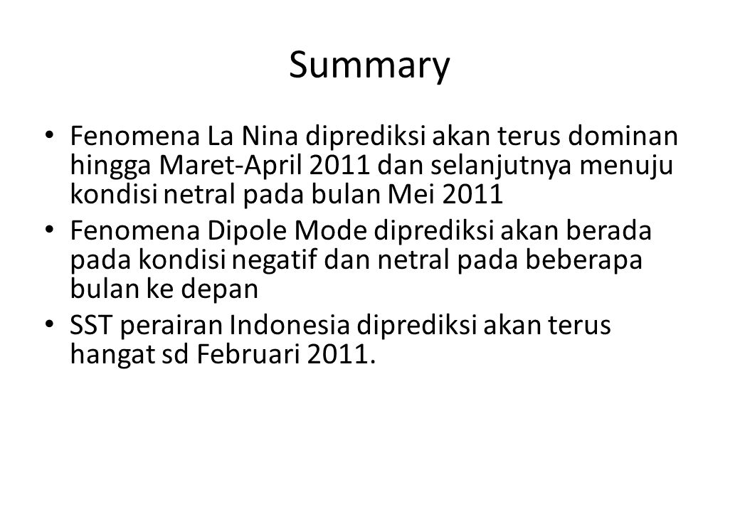 Summary Fenomena La Nina diprediksi akan terus dominan hingga Maret-April 2011 dan selanjutnya menuju kondisi netral pada bulan Mei