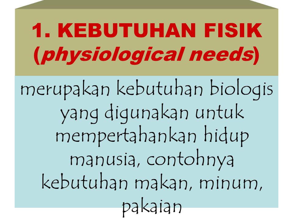1. KEBUTUHAN FISIK (physiological needs)